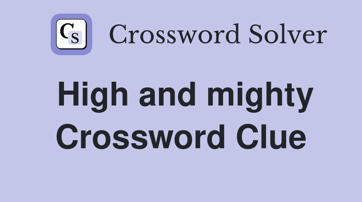 High and mighty. Crossword Clue Answers Crossword Solver